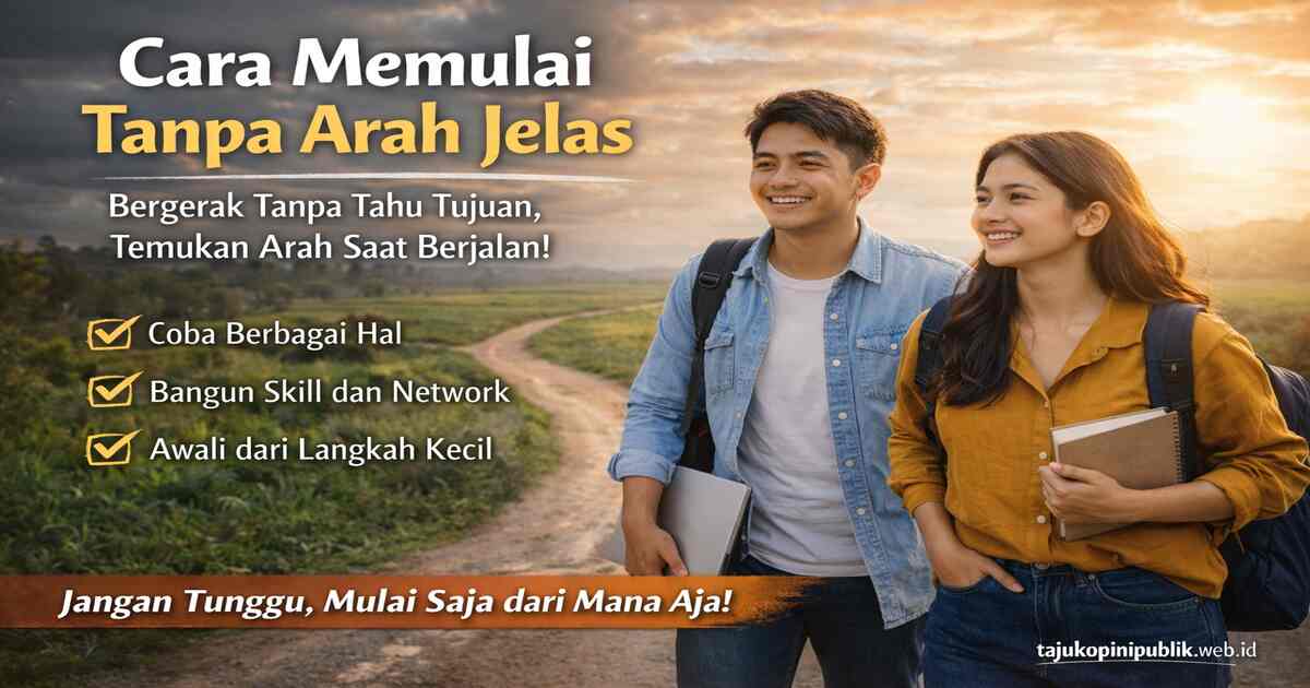 Cara Melangkah Dan Memulai Tanpa Arah Jelas